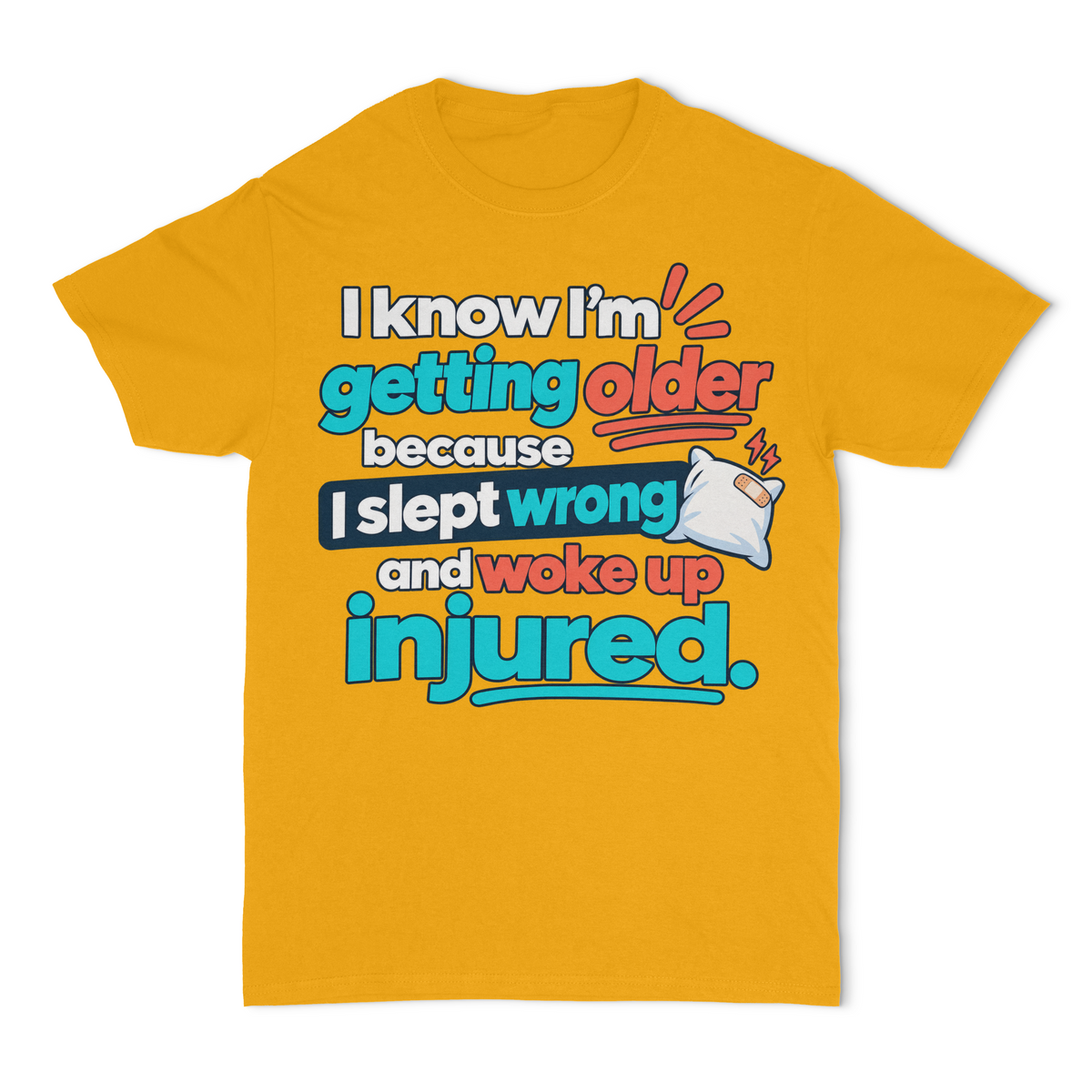 I Know I'm Getting Older Because I Slept Wrong and Woke Up Injured Unisex T-Shirt