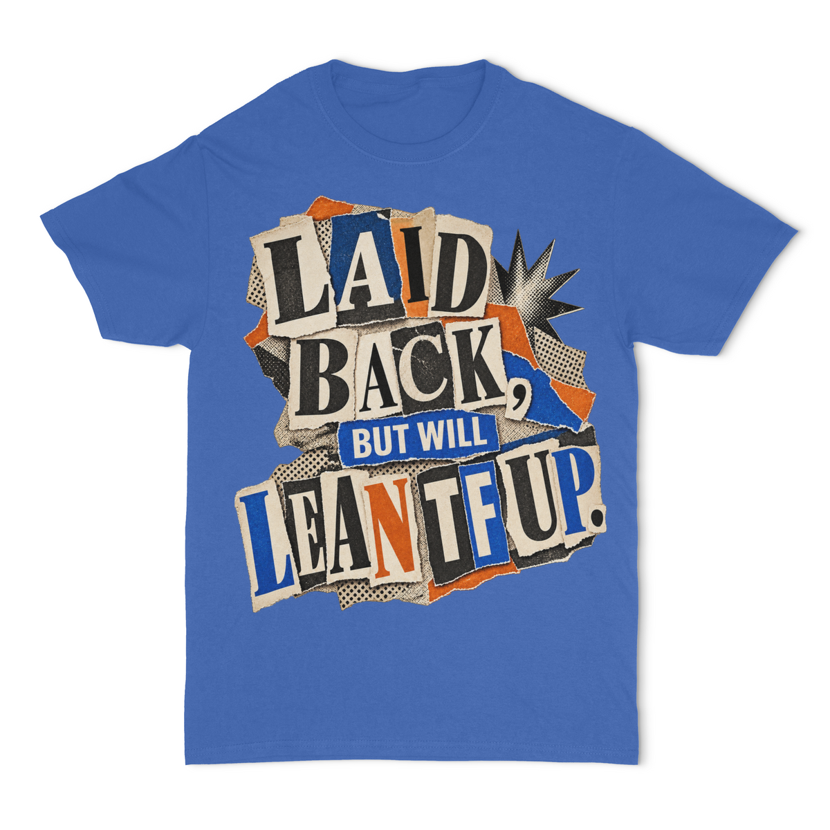 Laid Back but Will Lean TF Up Unisex T-Shirt