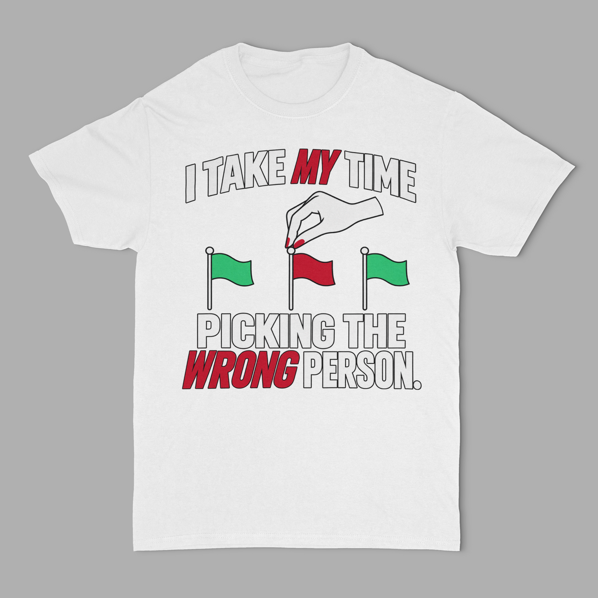 I Take My Time Picking The Wrong Person Unisex T-Shirt