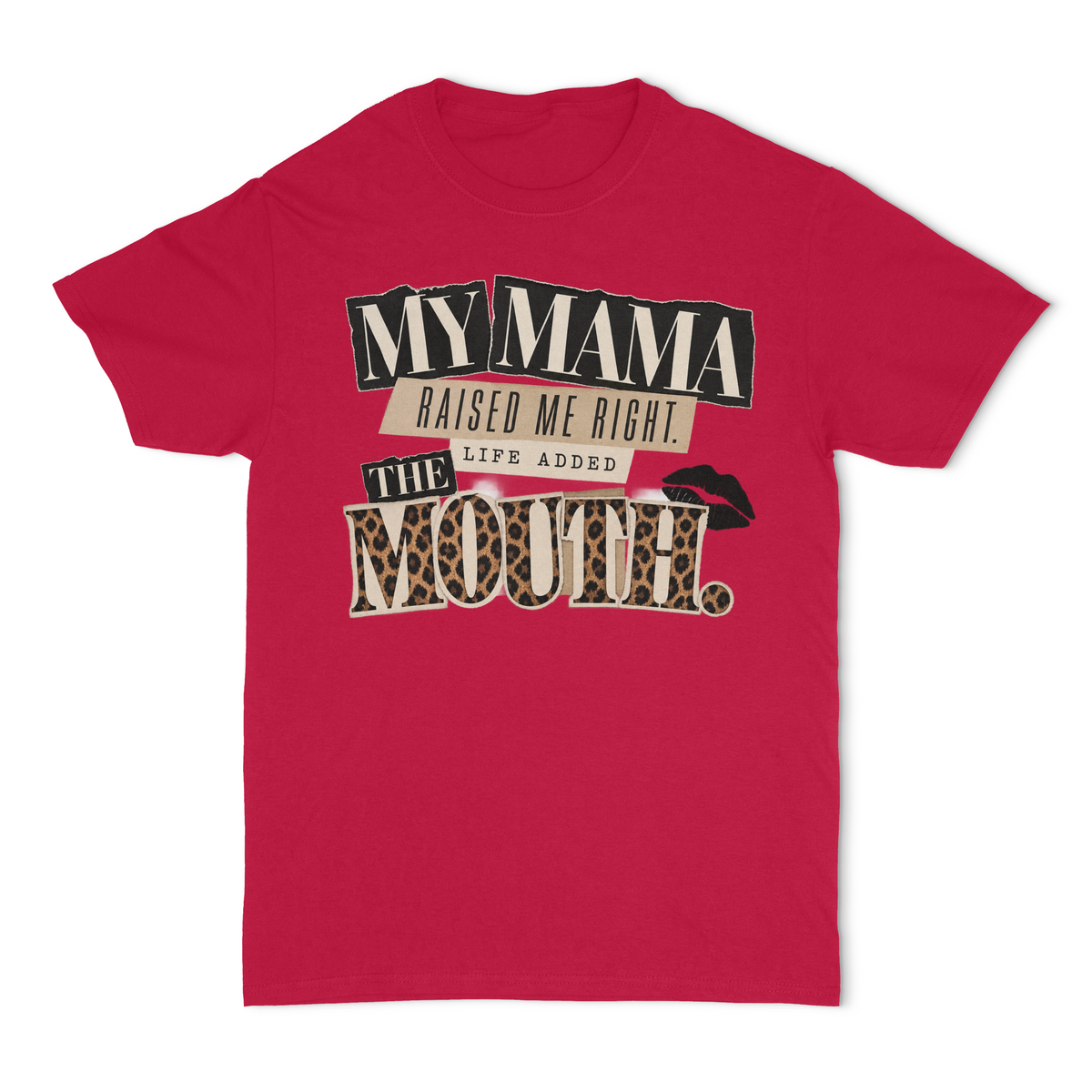 My Mama Raised Me Right.. Life Added The Mouth Unisex T-Shirt