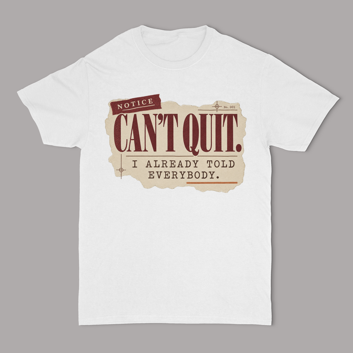 I Can't Quit, I Already Told Everybody Unisex T-Shirt