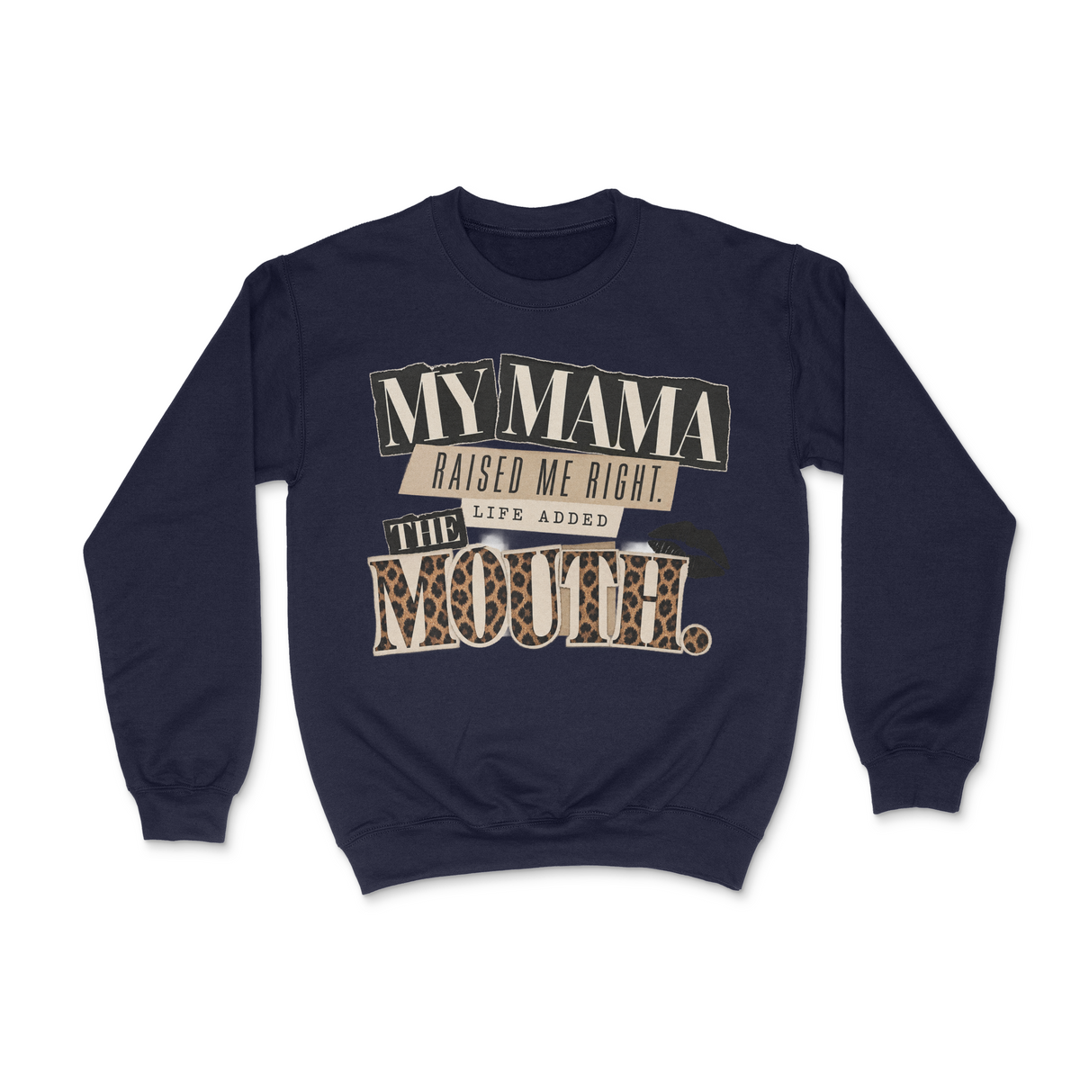 My Mama Raised Me Right, Life Added The Mouth Unisex Sweatshirt