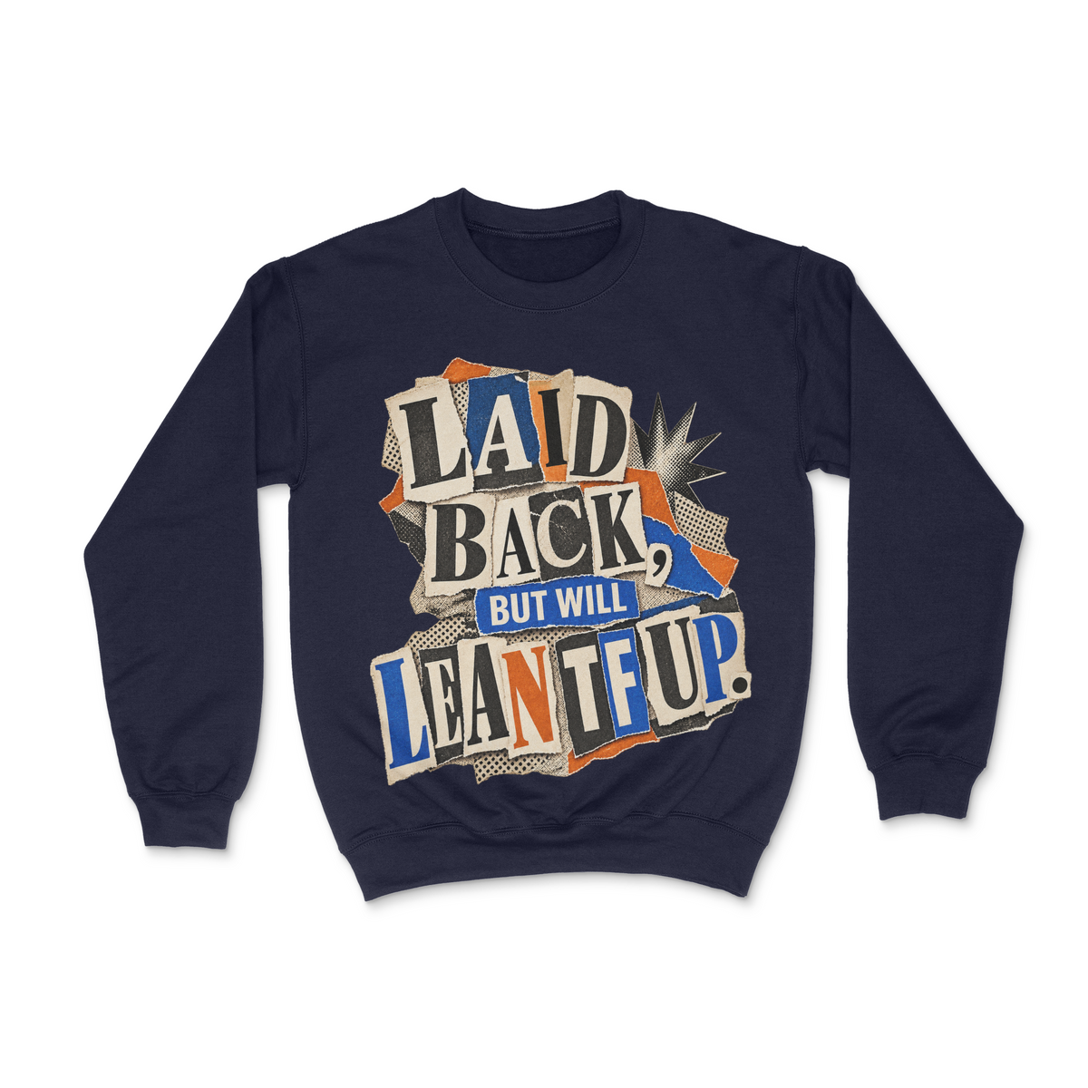 Laid Back, But Will Lean Tf Up Unisex Sweatshirt