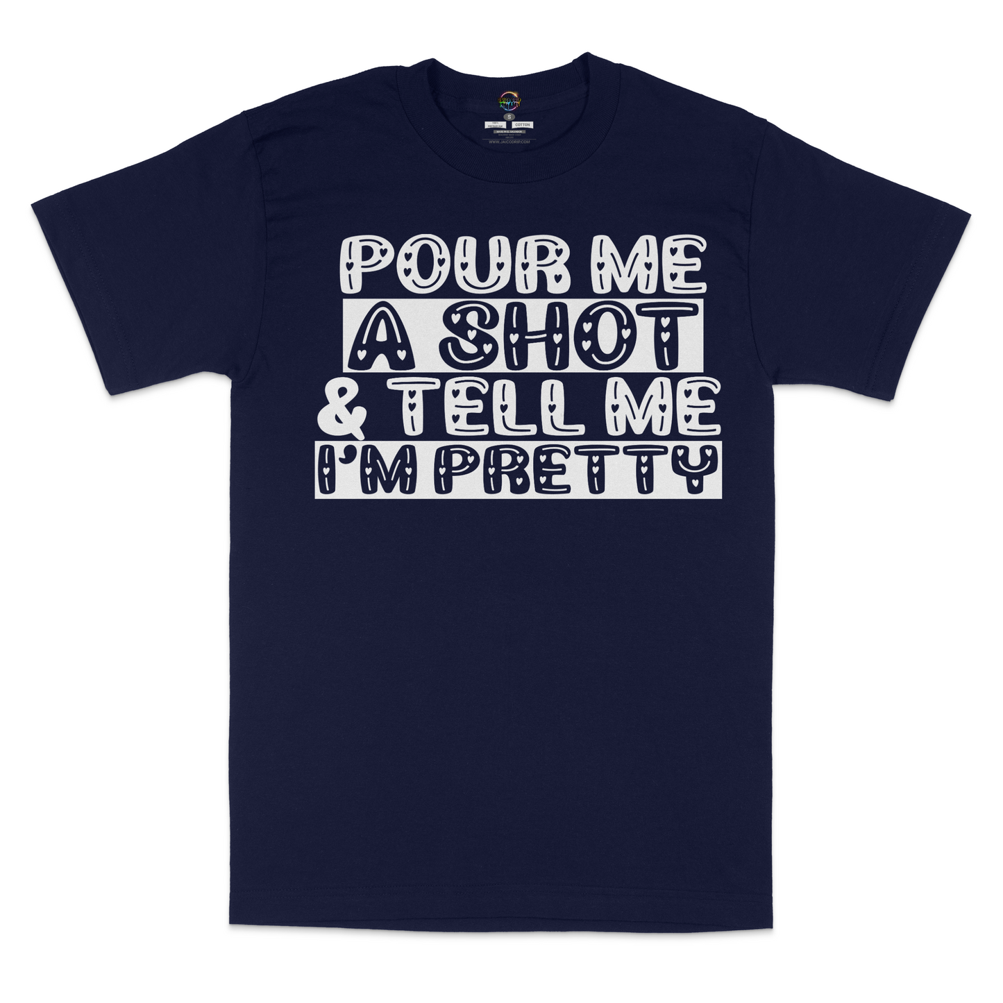 Pour Me A Shot and Tell Me I'm Pretty Unisex T-Shirt
