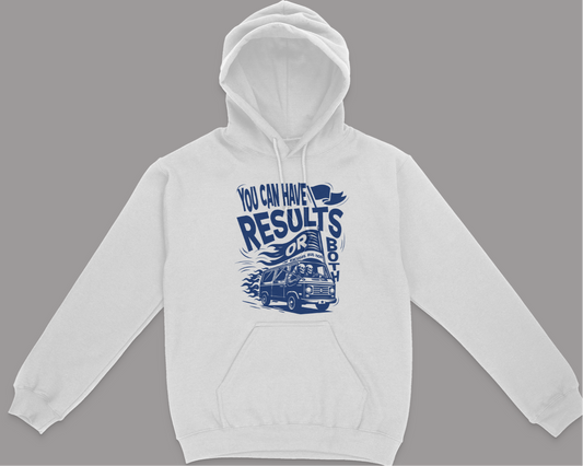 You Can Have Results Or Excuses, But Not Both Unisex Hoodie