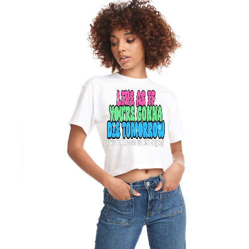 Live As If You're Gonna Die Tomorrow Relaxed Fit Cropped T-Shirt