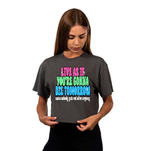 Live As If You're Gonna Die Tomorrow Relaxed Fit Cropped T-Shirt