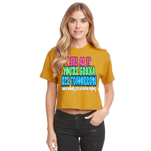 Live As If You're Gonna Die Tomorrow Relaxed Fit Cropped T-Shirt