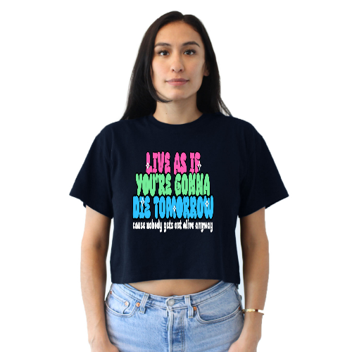 Live As If You're Gonna Die Tomorrow Relaxed Fit Cropped T-Shirt