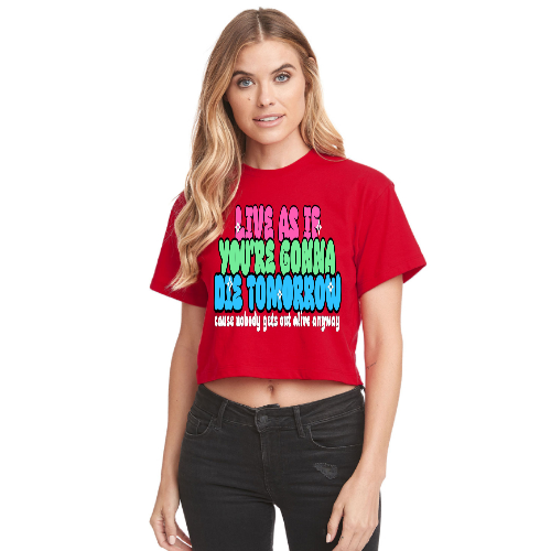 Live As If You're Gonna Die Tomorrow Relaxed Fit Cropped T-Shirt