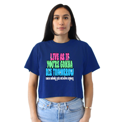 Live As If You're Gonna Die Tomorrow Relaxed Fit Cropped T-Shirt