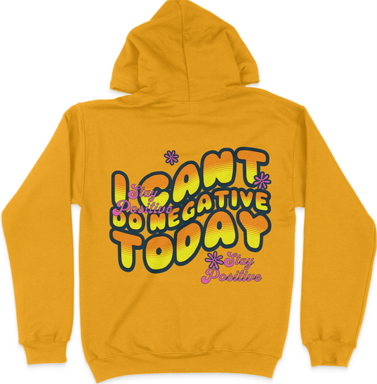 I Can't Do Negative Today Unisex Hoodie