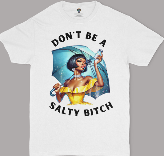 Don't Be A Salty Bitch Unisex T-Shirt