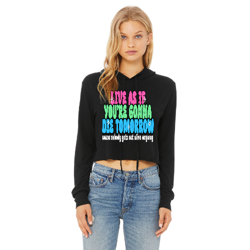 Live As If You're Gonna Die Tomorrow Cropped Hoodie