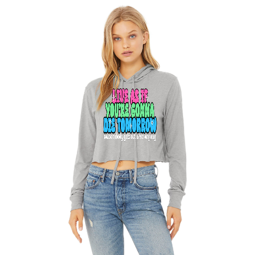 Live As If You're Gonna Die Tomorrow Cropped Hoodie