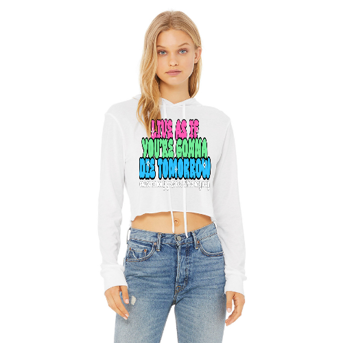 Live As If You're Gonna Die Tomorrow Cropped Hoodie