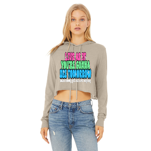 Live As If You're Gonna Die Tomorrow Cropped Hoodie