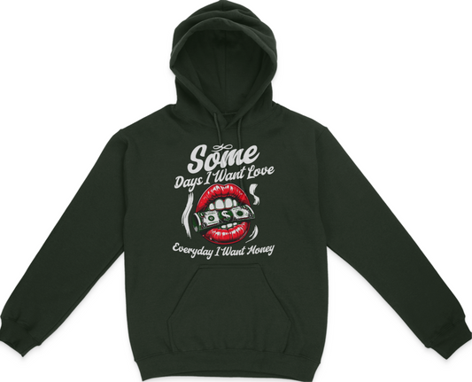 Some Days I Want Love, Everyday I Want Money Graphic Unisex Hoodie