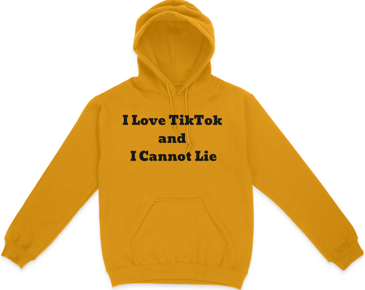 I Love TikTok and I Cannot Lie Unisex Hoodie