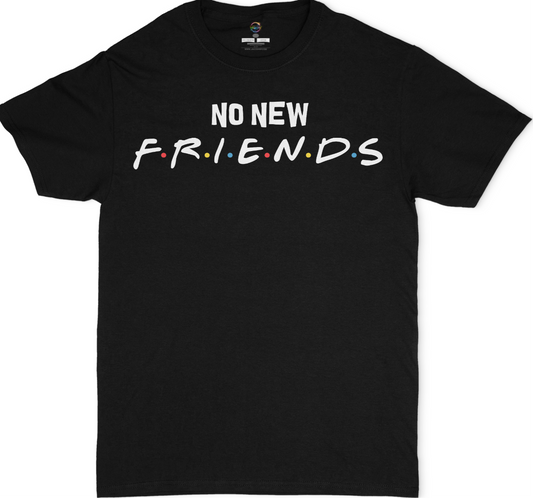 No New Friends Unisex T-Shirt