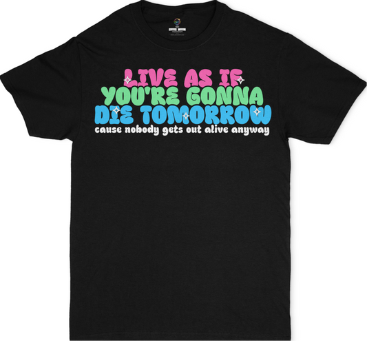 Live As If You're Gonna Die Tomorrow Unisex T-Shirt