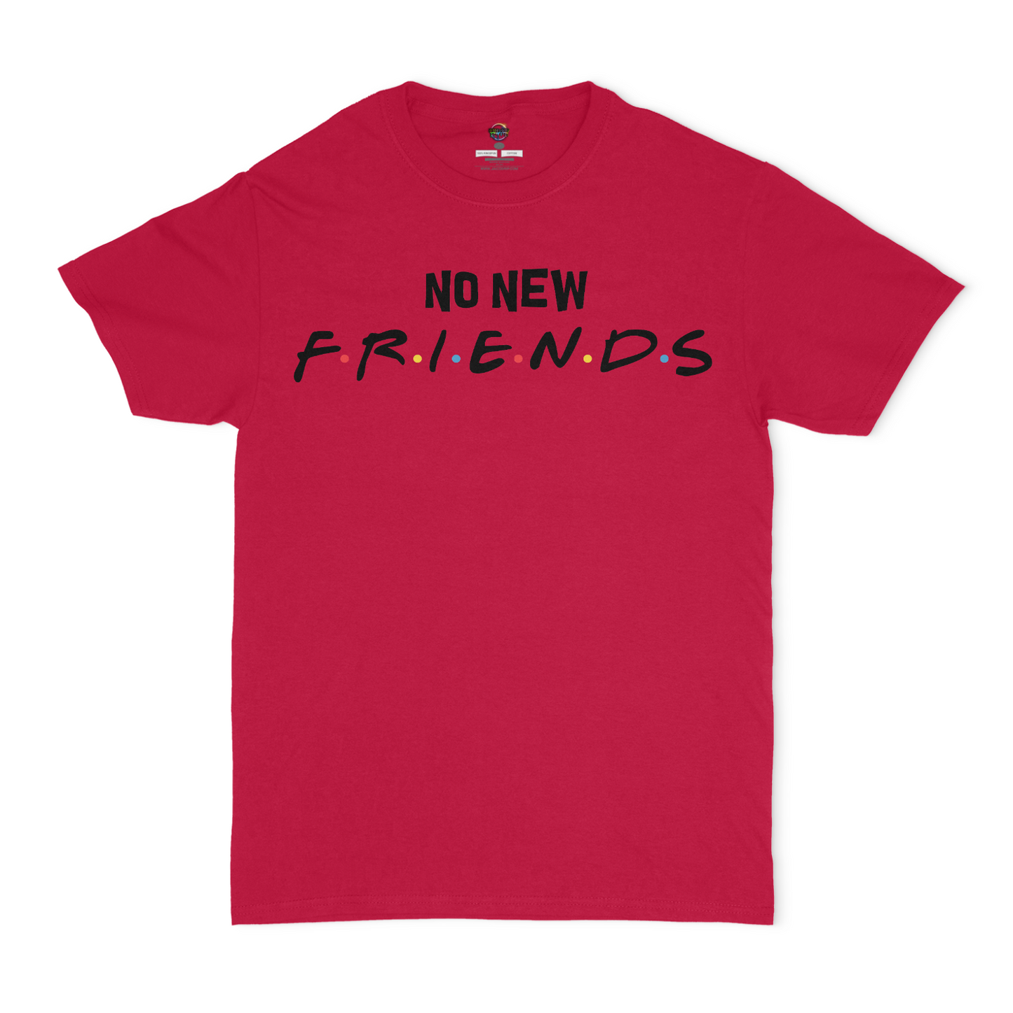 No New Friends Unisex T-Shirt