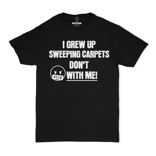 I Grew Up Sweeping Carpets Unisex T-shirt