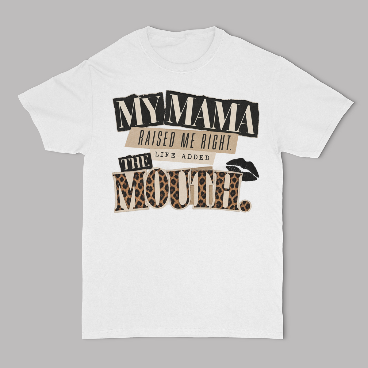 My Mama Raised Me Right.. Life Added The Mouth Unisex T-Shirt