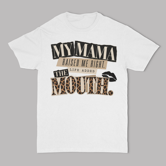 My Mama Raised Me Right.. Life Added The Mouth Unisex T-Shirt