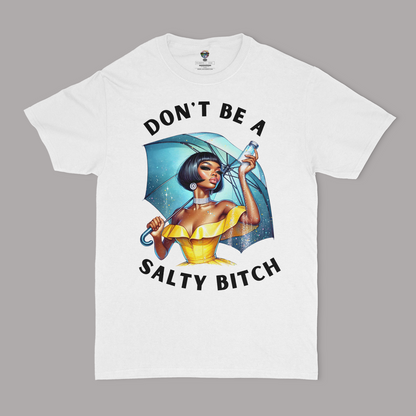 Don't Be A Salty Bitch Unisex T-Shirt