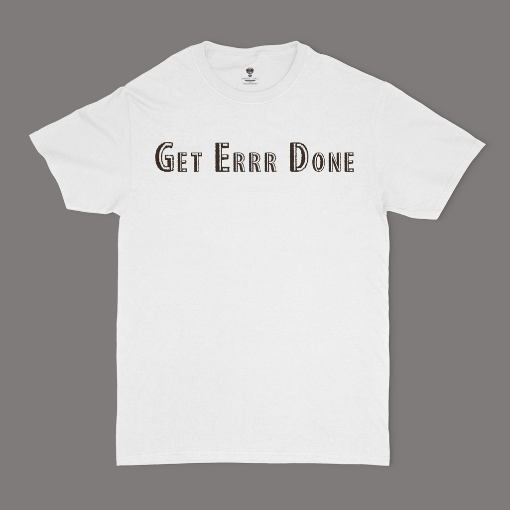 Get Errr Done Unisex T-Shirt