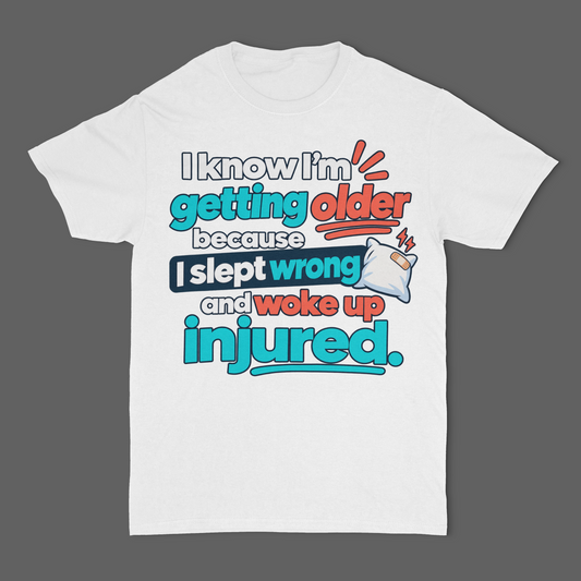 I Know I'm Getting Older Because I Slept Wrong and Woke Up Injured Unisex T-Shirt