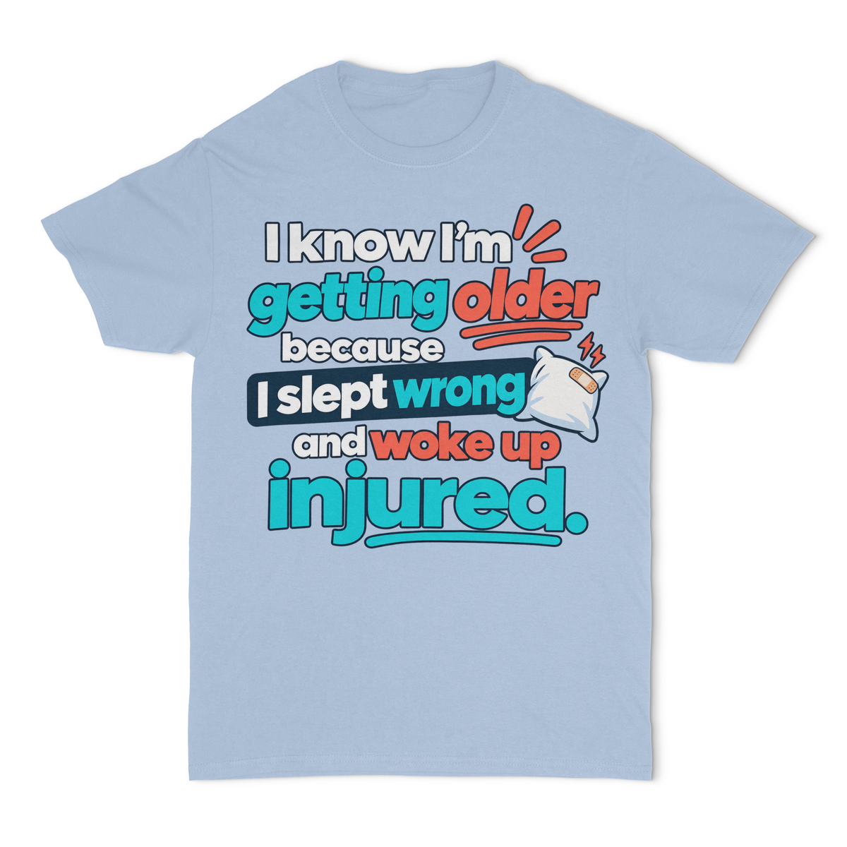 I Know I'm Getting Older Because I Slept Wrong and Woke Up Injured Unisex T-Shirt