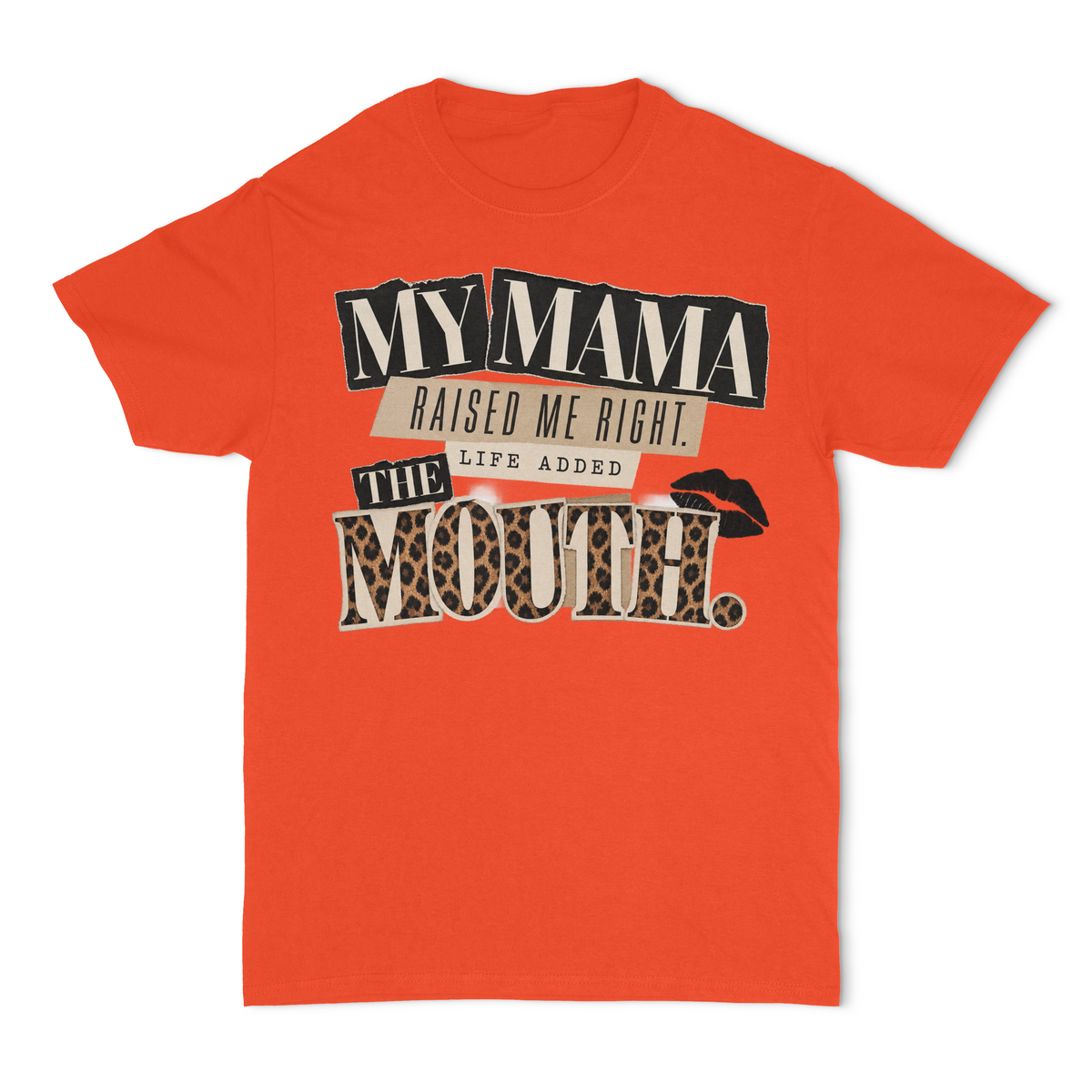 My Mama Raised Me Right.. Life Added The Mouth Unisex T-Shirt