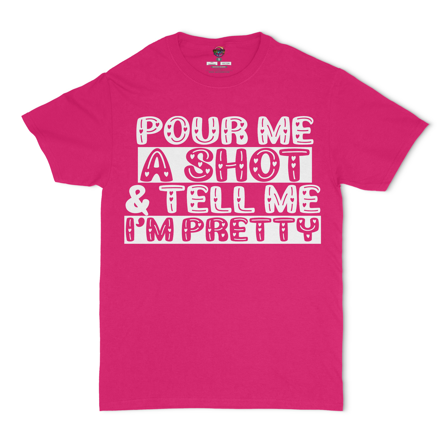 Pour Me A Shot and Tell Me I'm Pretty Unisex T-Shirt
