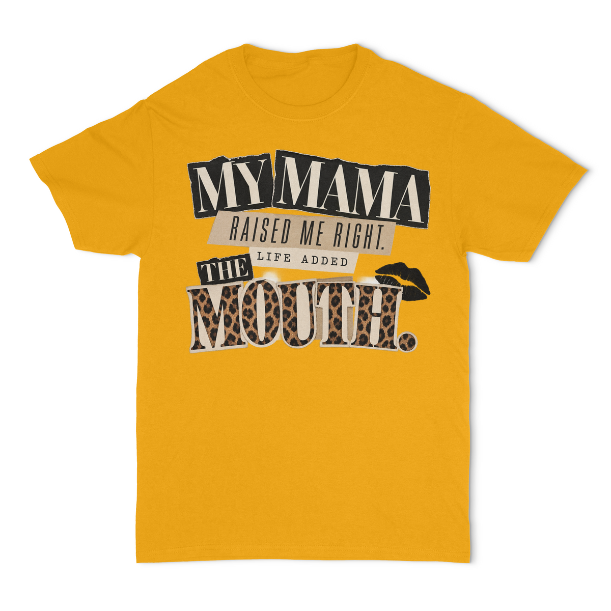 My Mama Raised Me Right.. Life Added The Mouth Unisex T-Shirt