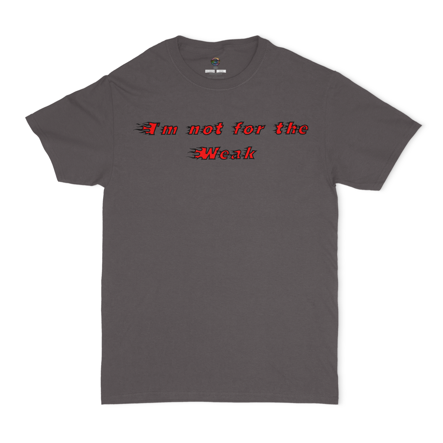 I'm not For The Weak, Only The Strong Will Survive Unisex T-Shirt