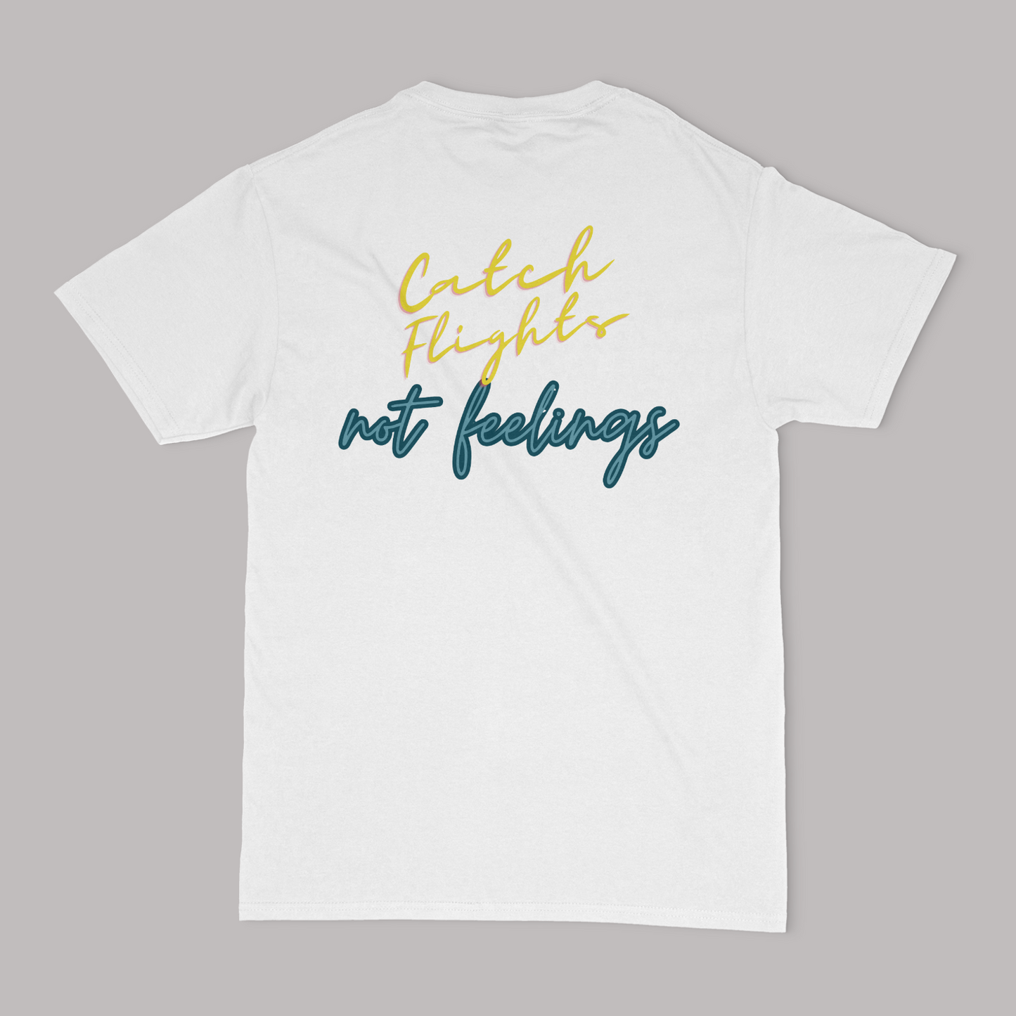 Catch Flights Not Feelings Unisex Graphic T-Shirt