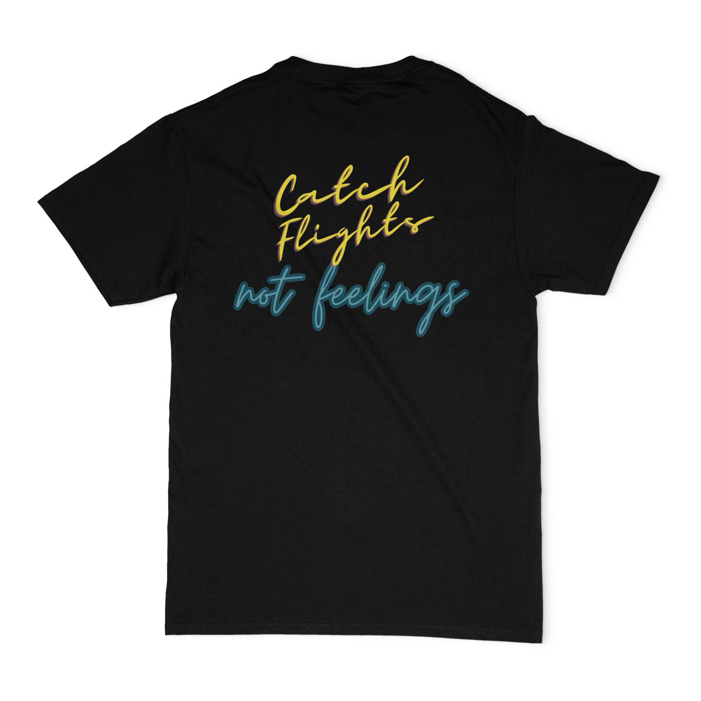 Catch Flights Not Feelings Unisex Graphic T-Shirt