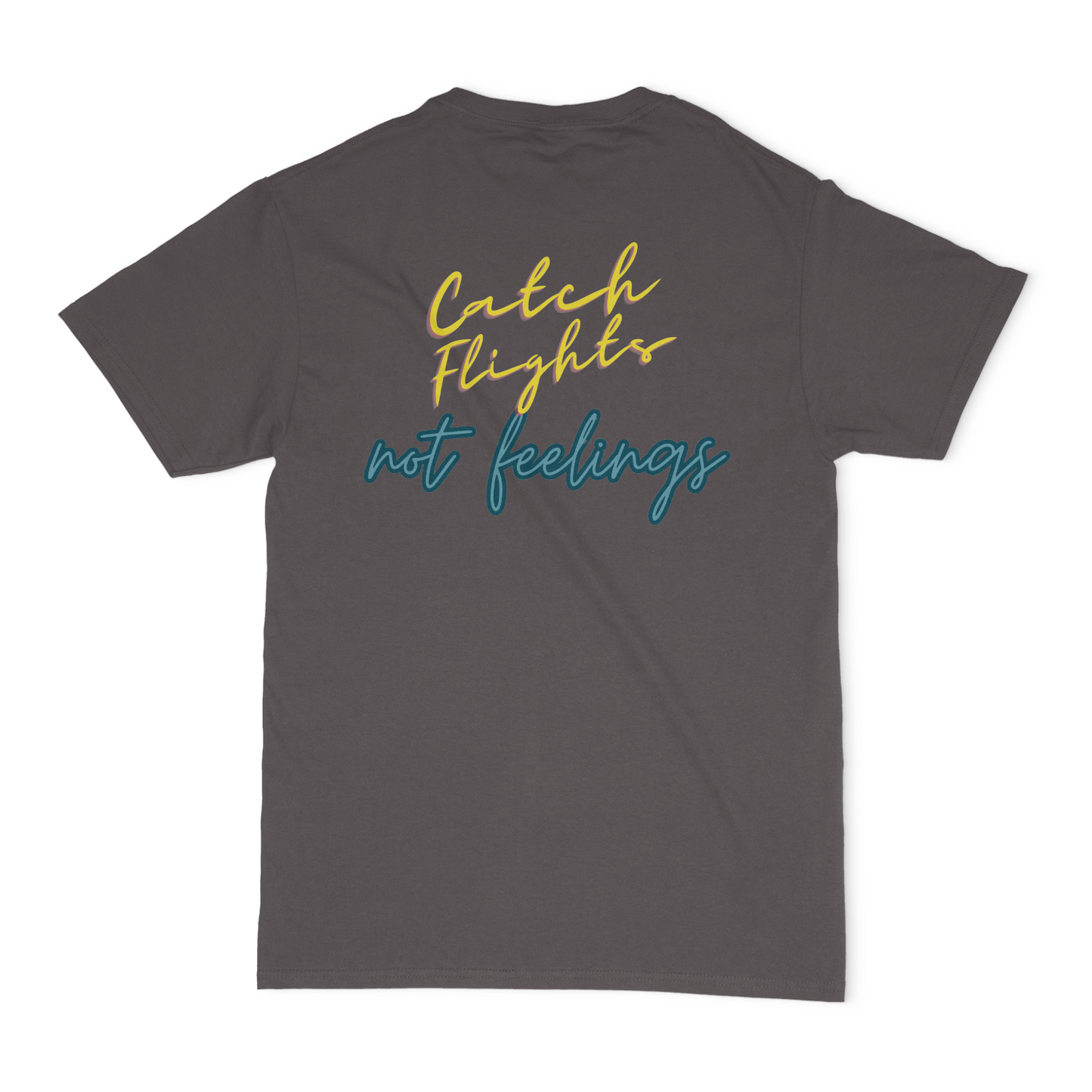 Catch Flights Not Feelings Unisex Graphic T-Shirt