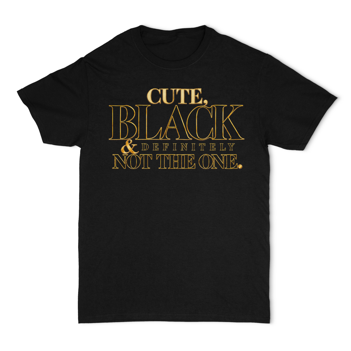 Cute, Black and Definitely Not The One Unisex T-Shirt