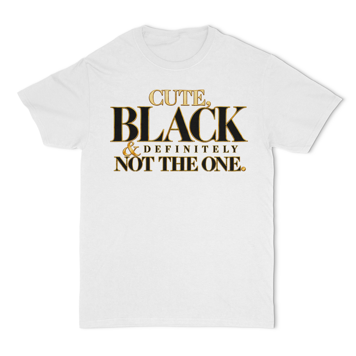 Cute, Black and Definitely Not The One Unisex T-Shirt