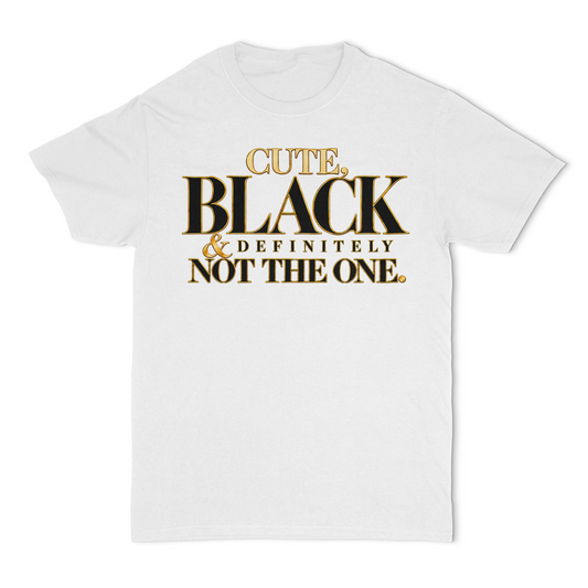 Cute, Black and Definitely Not The One Unisex T-Shirt