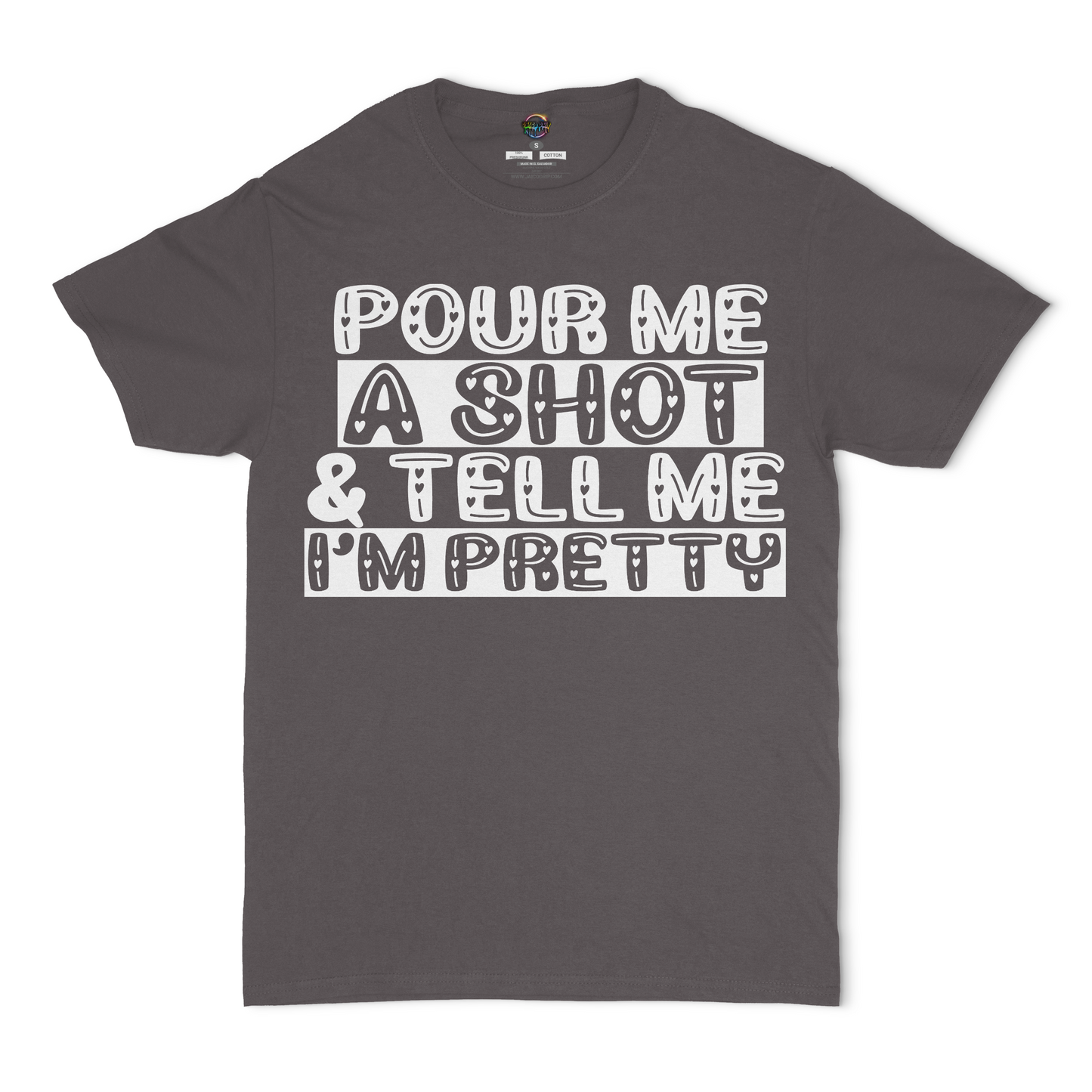 Pour Me A Shot and Tell Me I'm Pretty Unisex T-Shirt