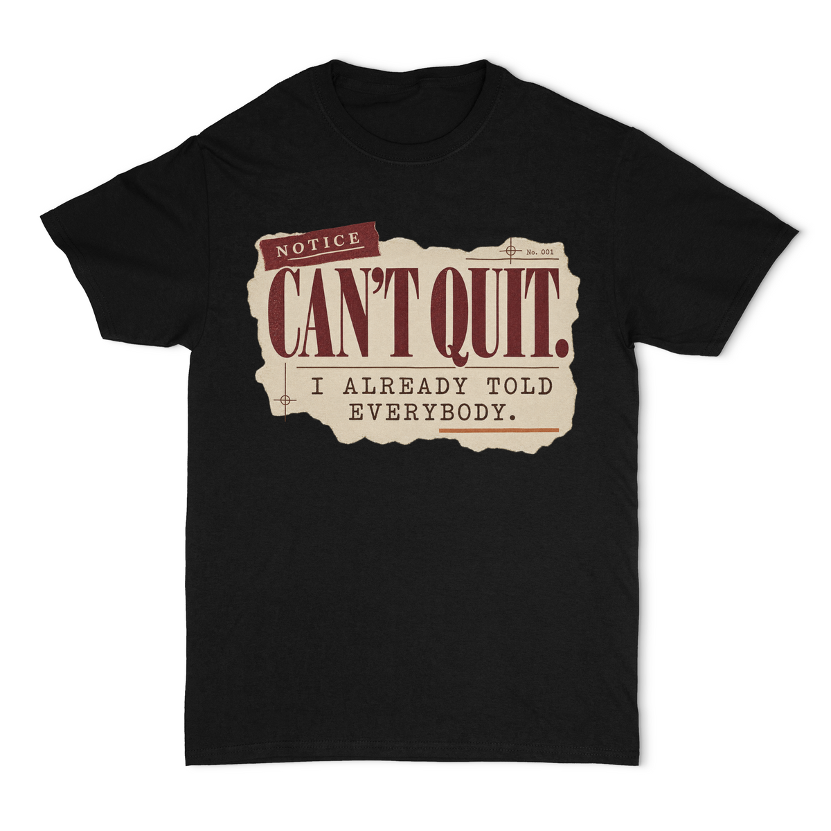 I Can't Quit, I Already Told Everybody Unisex T-Shirt