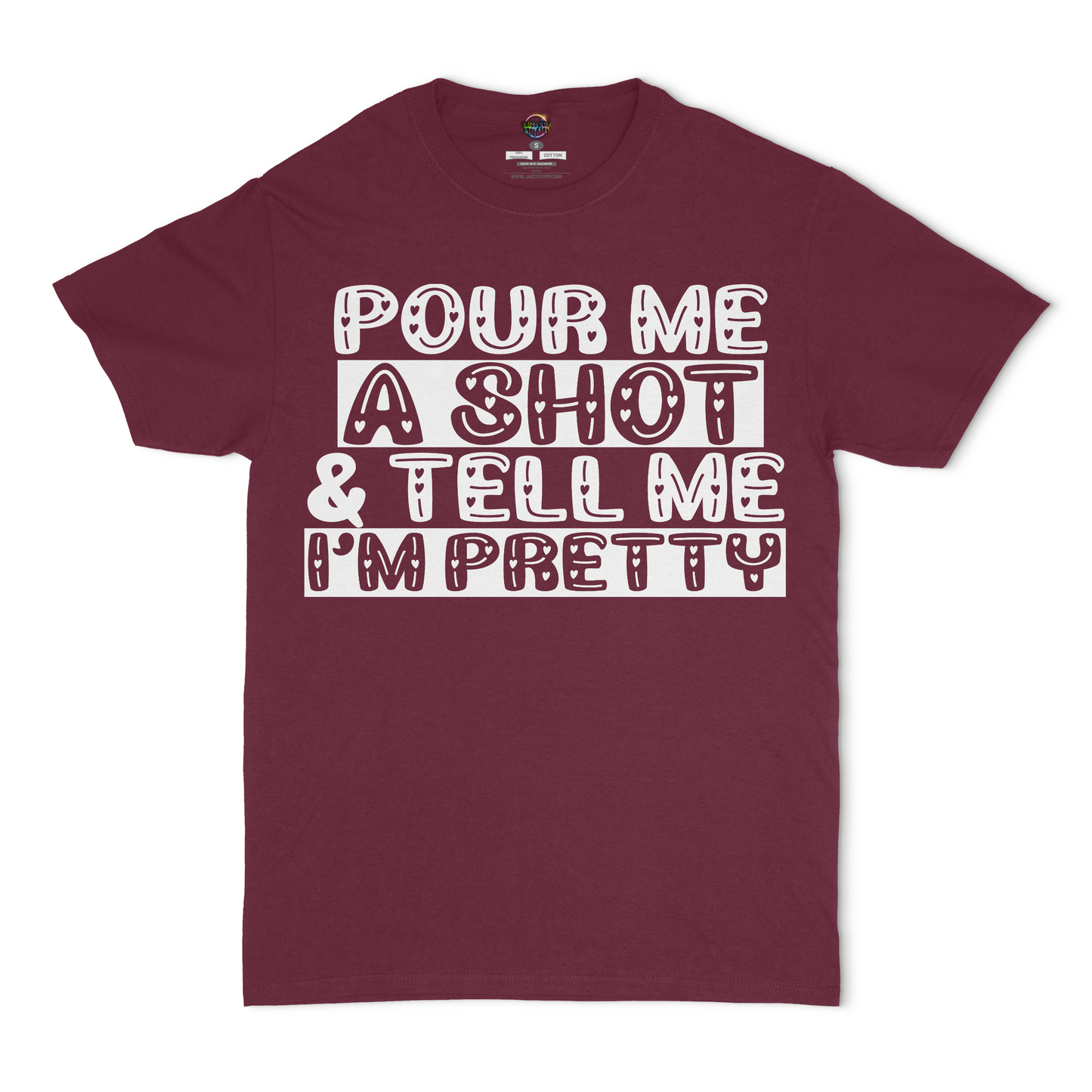 Pour Me A Shot and Tell Me I'm Pretty Unisex T-Shirt