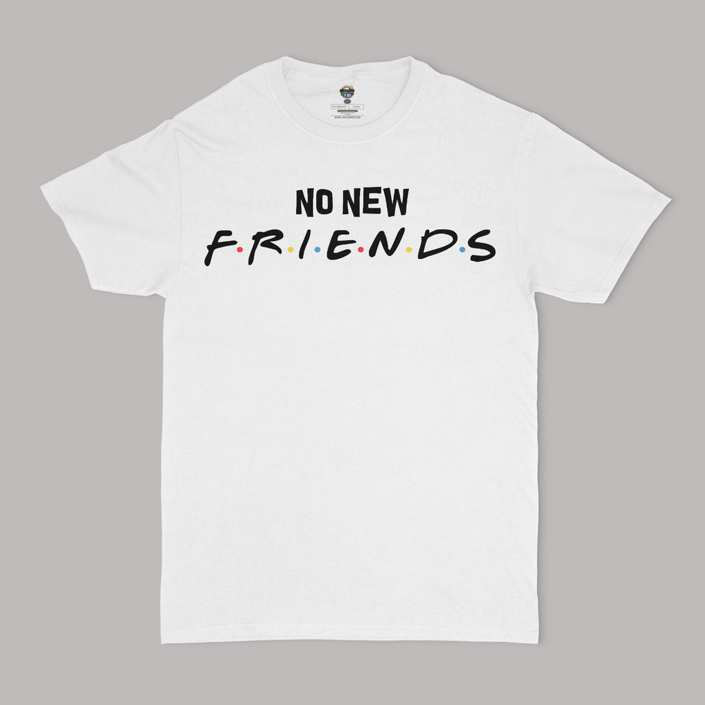 No New Friends Unisex T-Shirt