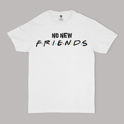 No New Friends Unisex T-Shirt