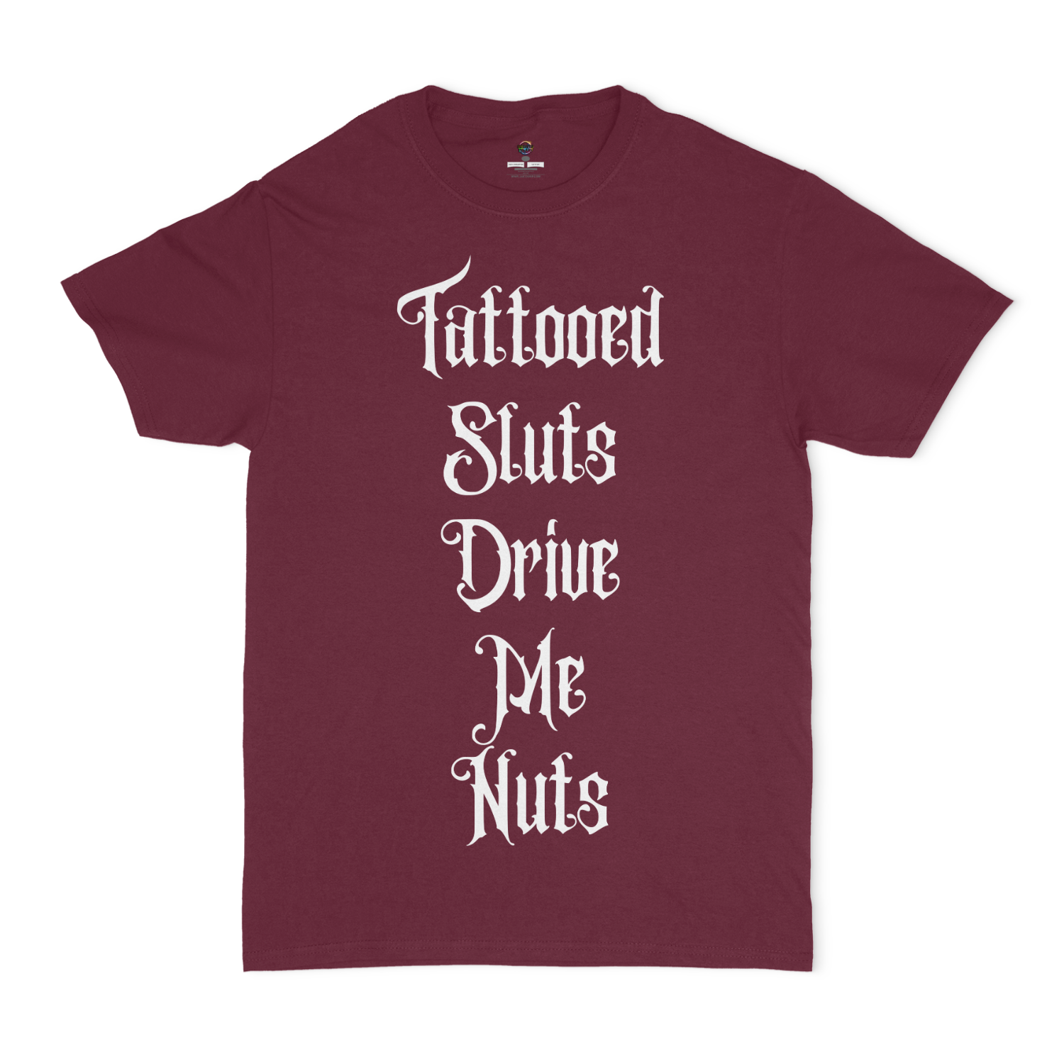 Tattooed Sluts Drive Me Nuts Unisex T-Shirt