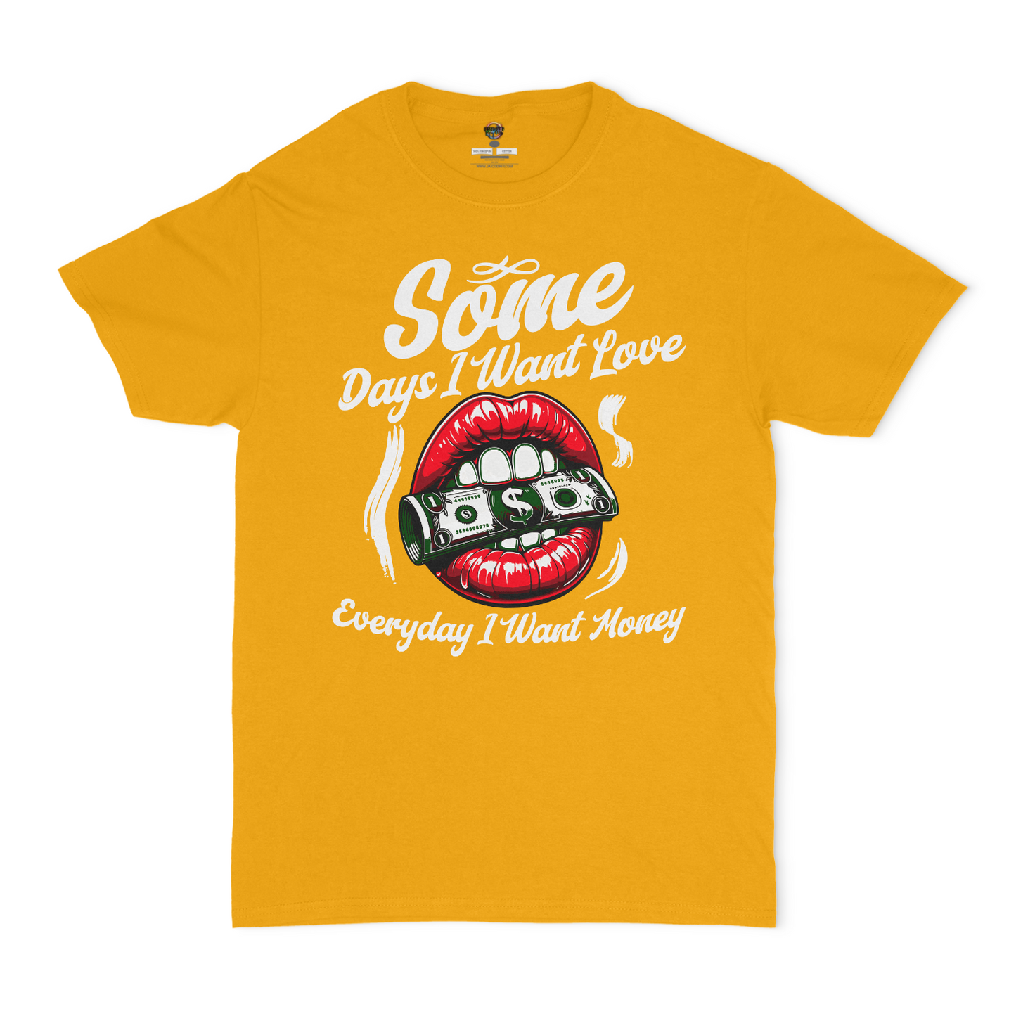 Some Days I Want Love, Everyday I Want Money Graphic Unisex T-shirt